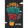 Chief Inspiration Officer: How to Lead the Team Everyone Wants to Be On - Paperback