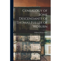 Genealogy of Some Descendants of Thomas Fuller of Woburn - Paperback