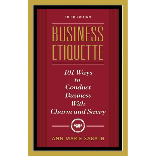 Business Etiquette, Third Edition: 101 Ways to Conduct Business with Charm and Savvy - Paperback