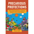 Precarious Protections: Unaccompanied Minors Seeking Asylum in the United States - Hardcover