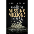 Finding the Missing Millions in M&A - Hardcover