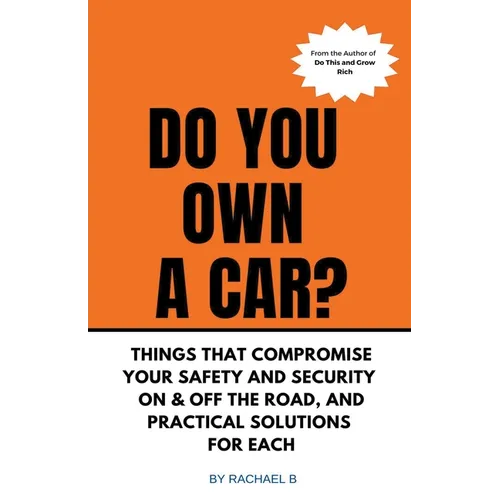 Do You Own A Car? - Things That Compromise Your Safety and Security On & Off the Road, and Practical Solutions for Each - Paperback