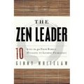 The Zen Leader: 10 Ways to Go from Barely Managing to Leading Fearlessly - Paperback