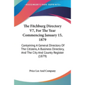 The Fitchburg Directory V7, For The Year Commencing January 15, 1879: Containing A General Directory Of The Citizens, A Business Directory, And The Ci - Paperback