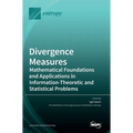Divergence Measures: Mathematical Foundations and Applications in Information-Theoretic and Statistical Problems - Hardcover