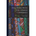 Five Years With the Congo Cannibals - Hardcover