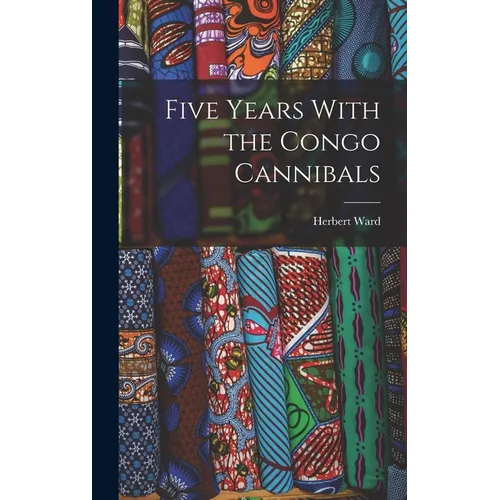 Five Years With the Congo Cannibals - Hardcover