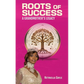 Roots of Success a Grandmother's Legacy - Paperback