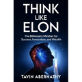 Think Like Elon: The Billionaire Mindset for Success, Innovation, and Wealth - Paperback