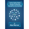 Online Safety Made Simple: Protecting Yourself on the Internet - Paperback