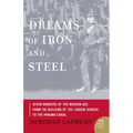 Dreams of Iron and Steel: Seven Wonders of the Modern Age, from the Building of the London Sewers to the Panama Canal - Paperback