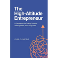 The High-Altitude Entrepreneur: A Framework for Scaling Smarter, Leading Better, and Living Freer - Paperback