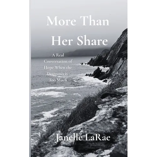 More Than Her Share: A Real Conversation of Hope When the Diagnosis is Too Much - Paperback