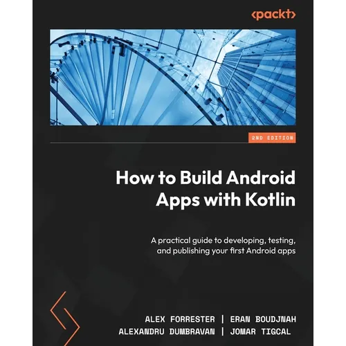 How to Build Android Apps with Kotlin - Second Edition: A practical guide to developing, testing, and publishing your first Android apps - Paperback