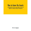 How to know the insects; an illustrated key to the more common families of insects, with suggestions for collecting, mounting and studying them - Paperback