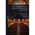Five Russian Plays, With one From the Ukrainian - Paperback