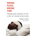 Wrong Place, Wrong Time: Trauma and Violence in the Lives of Young Black Men - Paperback