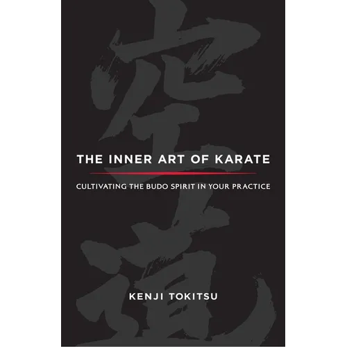The Inner Art of Karate: Cultivating the Budo Spirit in Your Practice - Paperback