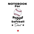 Notebook For Proud Softball Dad: Beautiful Mom, Son, Daughter Book Gift for Father's Day - Notepad To Write Baseball Sports Activities, Progress, Succ - Paperback
