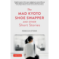 The Mad Kyoto Shoe Swapper and Other Short Stories - Hardcover