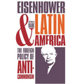Eisenhower and Latin America: The Foreign Policy of Anticommunism - Paperback
