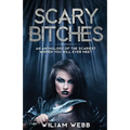Scary Bitches: An Anthology of the Scariest Women You Will Ever Meet - Paperback