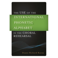 Use of the International Phonetic Alphabet in the Choral Rehearsal - Hardcover