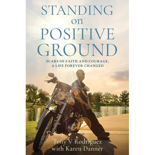Standing on Positive Ground: Scars of Faith and Courage, A Life Forever Changed - Paperback
