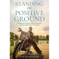 Standing on Positive Ground: Scars of Faith and Courage, A Life Forever Changed - Paperback