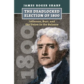 The Deadlocked Election of 1800: Jefferson, Burr, and the Union in the Balance - Hardcover