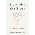 Start with the Story: Brand-Building in a Narrative Economy - Paperback