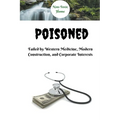 Poisoned: Failed by Western Medicine, Modern Construction, and Corporate Interests - Paperback