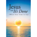 Jesus Said It's Done: (When Your Time Is Up) - Paperback