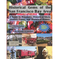 Historical Gems of the San Francisco Bay Area: A Guide to Museums, Historical Sites, History Parks, and Historical Homes - Paperback