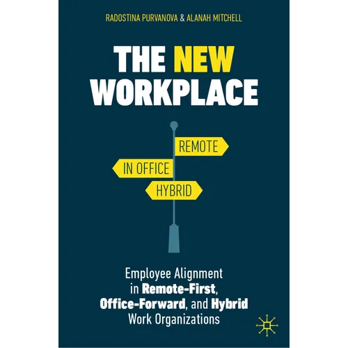 The New Workplace: Employee Alignment in Remote-First, Office-Forward, and Hybrid Work Organizations - Hardcover