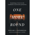 One More Round: Examining a Career in the Combative Courtrooms of America - Hardcover