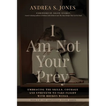 I Am Not Your Prey: Embracing the Skills, Courage and Strength to Take Flight with Broken Wings - Hardcover