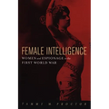 Female Intelligence: Women and Espionage in the First World War - Paperback