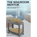 The Mailroom Mentor: Three Timeless Principles for Career Success - Paperback