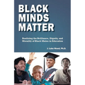Black Minds Matter: Realizing the Brilliance, Dignity, and Morality of Black Males in Education - Paperback