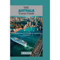 The Australia Tourist Guide: A Comprehensive Guide to Exploring Australia - Paperback
