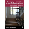 Underlying Assumptions in Psychoanalytic Schools: A Comparative Perspective - Paperback