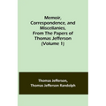 Memoir, Correspondence, and Miscellanies, From the Papers of Thomas Jefferson (Volume 1) - Paperback