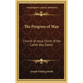 The Progress of Man: Church of Jesus Christ of the Latter Day Saints - Hardcover
