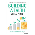 Building Wealth on a Dime: Finding Your Financial Freedom - Hardcover