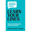 Learn Your Lines: What To Say When Your Clients Put You On The Spot - Paperback