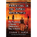 Parenting in the Zombie Apocalypse: The Psychology of Raising Children in a Time of Horror - Paperback