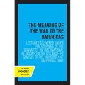 The Meaning of the War to the Americas: Lectures Delivered Under the Auspices of the Committee on International Relations on the Los Angeles Campus of - Paperback