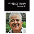 "HEY, BOY..." A Tribute to My Dad, Samuel J. Cubbage Sr. - Hardcover