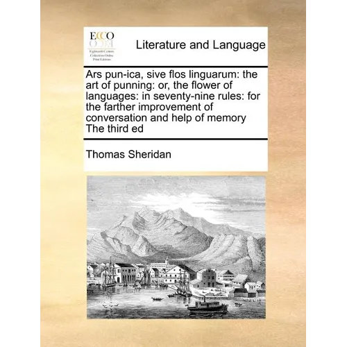 Ars Pun-Ica, Sive Flos Linguarum: The Art of Punning: Or, the Flower of Languages: In Seventy-Nine Rules: For the Farther Improvement of Conversation - Paperback